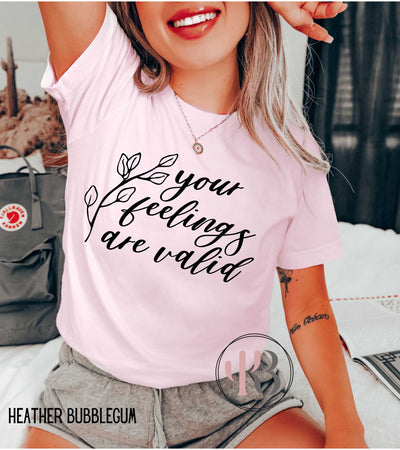 Your Feelings Are Valid Tee Krazybling