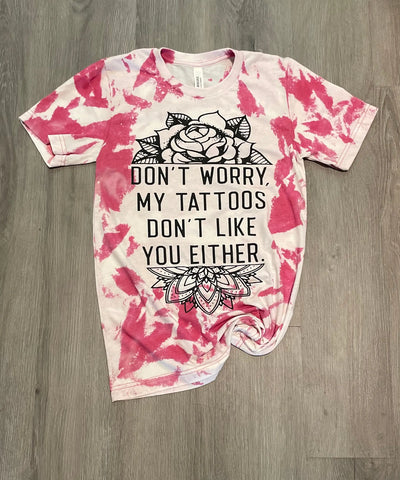 Don't Worry My Tattoos Don't Like You Either Bleached Tee Krazybling