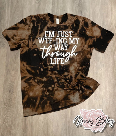 I'm Just Wtf-ing My Way Through Life Bleach Tee Krazybling