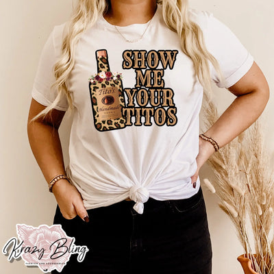 Show Me Your Titos Tee Krazybling